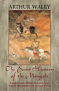 E-Book (epub) The Secret History of The Mongols & Other Works von Arthur Waley