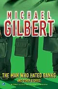 ePUB The Man Who Hated Banks & Other Mysteries von Michael Gilbert
