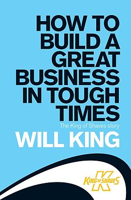 E-Book (epub) How to Build a Great Business in Tough Times von Will King