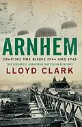 E-Book (epub) Arnhem: Jumping the Rhine 1944 & 1945 von Lloyd Clark