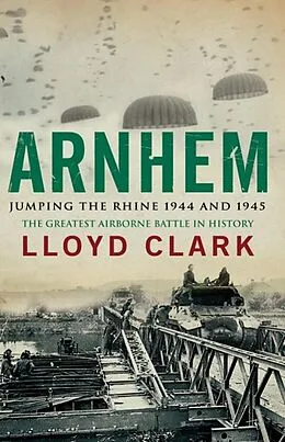 E-Book (epub) Arnhem: Jumping the Rhine 1944 & 1945 von Lloyd Clark