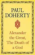 E-Book (epub) Alexander the Great: The Death of a God von Paul Doherty