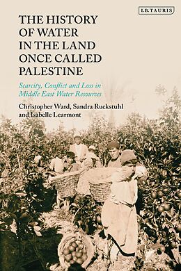 eBook (epub) The History of Water in the Land Once Called Palestine de Christopher Ward, Sandra Ruckstuhl, Isabelle Learmont