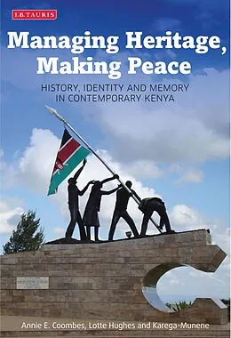 E-Book (epub) Managing Heritage, Making Peace von Annie E. Coombes, Lotte Hughes, Karega Munene