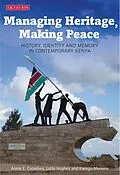 E-Book (pdf) Managing Heritage, Making Peace von Annie E. Coombes, Lotte Hughes, Karega Munene