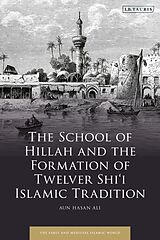 Couverture cartonnée The School of Hillah and the Formation of Twelver Shii Islamic Tradition de Aun Hasan Ali