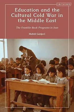 E-Book (pdf) Education and the Cultural Cold War in the Middle East von Mahdi Ganjavi