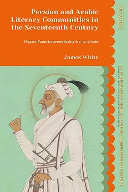 E-Book (epub) Persian and Arabic Literary Communities in the Seventeenth Century von James White
