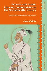 Couverture cartonnée Persian and Arabic Literary Communities in the Seventeenth Century de James White