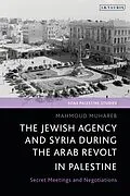 E-Book (epub) The Jewish Agency and Syria during the Arab Revolt in Palestine von Mahmoud Muhareb