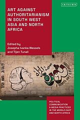 Livre Relié Art Against Authoritarianism in Southwest Asia and North Africa de Tijen; Wessels, Josepha Ivanka Tunali