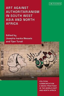 Livre Relié Art Against Authoritarianism in Southwest Asia and North Africa de Tijen; Wessels, Josepha Ivanka Tunali