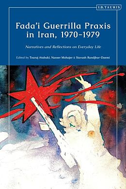 Couverture cartonnée Fada'i Guerrilla Praxis in Iran, 1970 - 1979 de Touraj; Mohajer, Nasser; Randjbar-Daemi, Atabaki