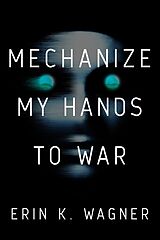 Livre Relié Mechanize My Hands to War de Erin K. Wagner