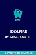 E-Book (epub) Idolfire von Grace Curtis