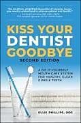 Couverture cartonnée Kiss Your Dentist Goodbye, Second Edition de Phillips