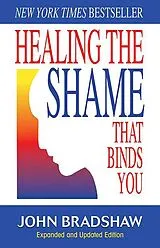 Kartonierter Einband Healing the Shame That Binds You von John Bradshaw