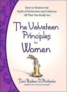 Fester Einband The Velveteen Principles for Women: Shatter the Myth of Perfection and Embrace All That You Really Are von Toni Raiten-D'Antonio