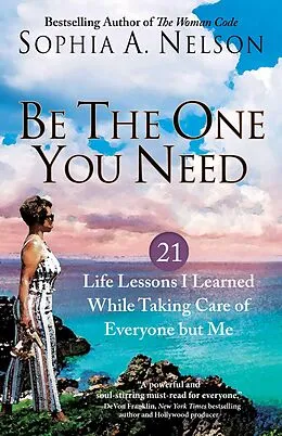 E-Book (epub) Be the One You Need von Sophia A. Nelson