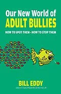E-Book (epub) Our New World of Adult Bullies von Bill Eddy
