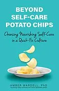 E-Book (epub) Beyond Self-Care Potato Chips von PhD Amber Wardell