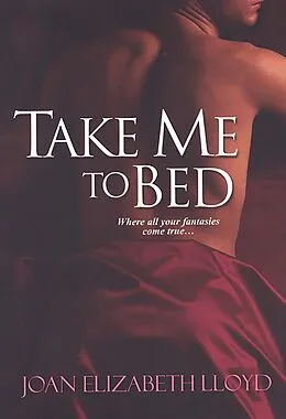 E-Book (epub) Take Me To Bed von Joan Elizabeth Lloyd