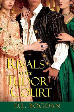 E-Book (epub) Rivals in the Tudor Court von D. L. Bogdan