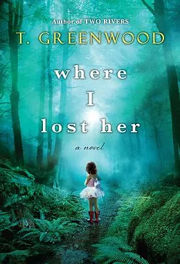 E-Book (epub) Where I Lost Her von T. Greenwood