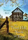 E-Book (epub) The Third Hill North of Town von Noah Bly