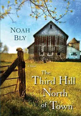 E-Book (epub) The Third Hill North of Town von Noah Bly