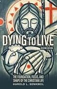 Couverture cartonnée Dying to Live: The Foundation, Focus, and Shape of the Christian Life, Second Edition de Harold L Senkbeil