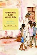 E-Book (epub) Performing Black Masculinity von Bryant Keith Alexander