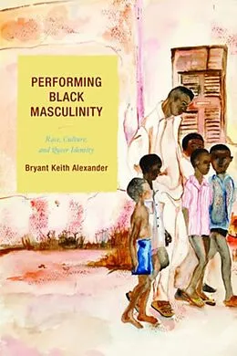 E-Book (epub) Performing Black Masculinity von Bryant Keith Alexander