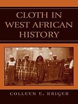 eBook (epub) Cloth in West African History de Colleen E. Kriger