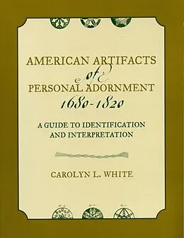E-Book (epub) American Artifacts of Personal Adornment, 1680-1820 von Carolyn L. White