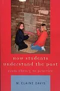 E-Book (epub) How Students Understand the Past von M. Elaine Davis