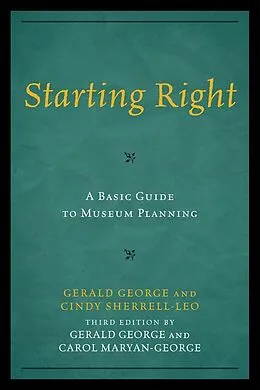 E-Book (epub) Starting Right: A Basic Guide to Museum Planning von Gerald George, Carol Maryan-George
