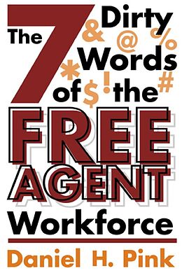 E-Book (epub) 7 Dirty Words of the Free Agent Workforce von Daniel H. Pink