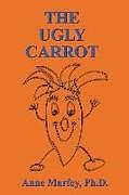 Couverture cartonnée The Ugly Carrot de Anne Marfey