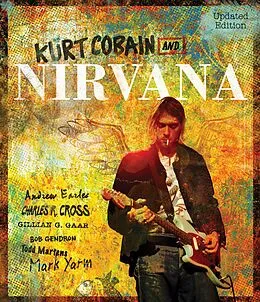 E-Book (epub) Kurt Cobain and Nirvana - Updated Edition von Andrew Earles, Charles Cross, Gillian G. Gaar