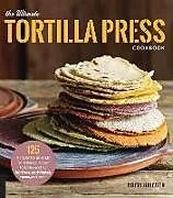 Kartonierter Einband The Ultimate Tortilla Press Cookbook von Griffith Dotty