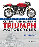 Livre Relié The Complete Book of Classic and Modern Triumph Motorcycles 1937-Today de Ian Falloon