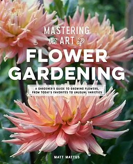 E-Book (epub) Mastering the Art of Flower Gardening von Matt Mattus