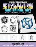 E-Book (epub) The Complete Book of Drawing Optical Illusions, 3D Illustrations, and Spiral Art von Jonathan Stephen Harris, Stefan Pabst