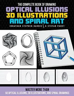 E-Book (epub) The Complete Book of Drawing Optical Illusions, 3D Illustrations, and Spiral Art von Jonathan Stephen Harris, Stefan Pabst
