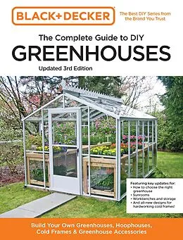 E-Book (epub) Black and Decker The Complete Guide to DIY Greenhouses 3rd Edition von Editors of Cool Springs Press, Chris Peterson