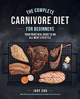 Couverture cartonnée The Complete Carnivore Diet for Beginners de Judy Cho, Laura Spath