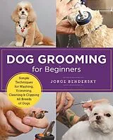 Kartonierter Einband (Kt) Dog Grooming for Beginners von Jorge Bendersky