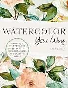 Couverture cartonnée Watercolor Your Way de Sarah Cray