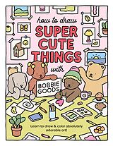 eBook (epub) How to Draw Super Cute Things with Bobbie Goods de Bobbie Goods